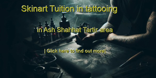 Skinart Tuition in tattooing in Ash Shahhat Tartir area-United Kingdom