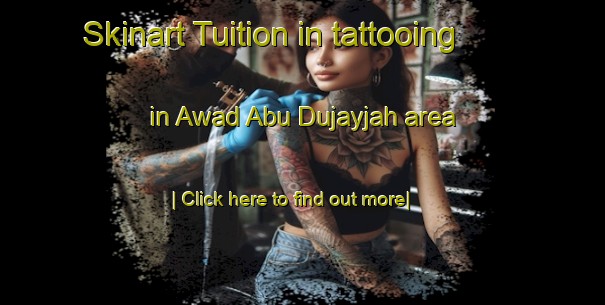 Skinart Tuition in tattooing in Awad Abu Dujayjah area-United Kingdom