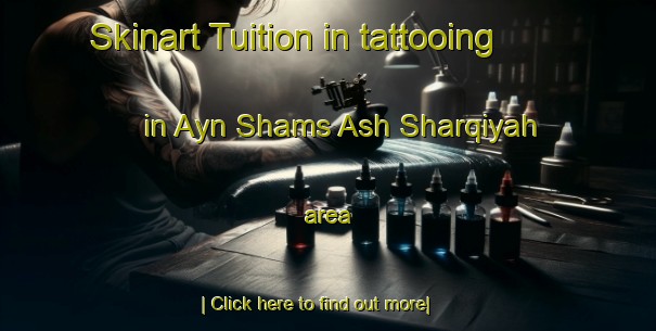 Skinart Tuition in tattooing in Ayn Shams Ash Sharqiyah area-United Kingdom