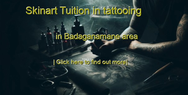 Skinart Tuition in tattooing in Badaganamane area-United Kingdom