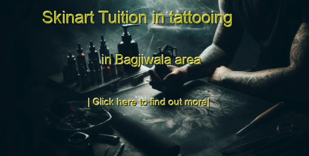 Skinart Tuition in tattooing in Bagjiwala area-United Kingdom