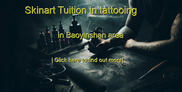 Skinart Tuition in tattooing in Baoyinshan area-United Kingdom