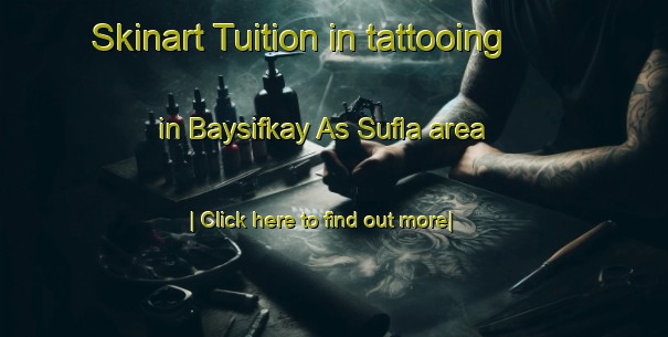 Skinart Tuition in tattooing in Baysifkay As Sufla area-United Kingdom