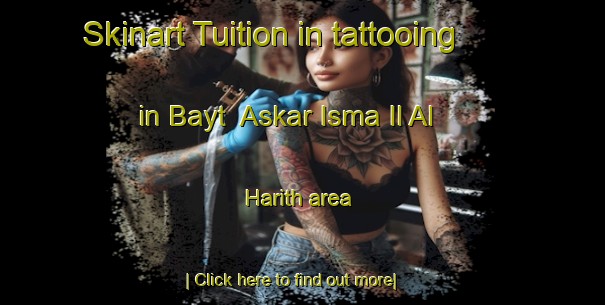 Skinart Tuition in tattooing in Bayt  Askar Isma Il Al Harith area-United Kingdom