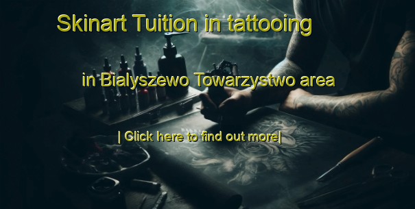 Skinart Tuition in tattooing in Bialyszewo Towarzystwo area-United Kingdom