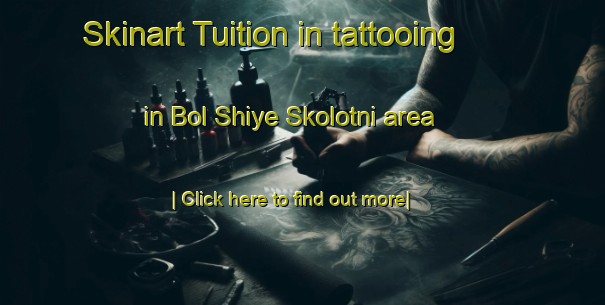 Skinart Tuition in tattooing in Bol Shiye Skolotni area-United Kingdom