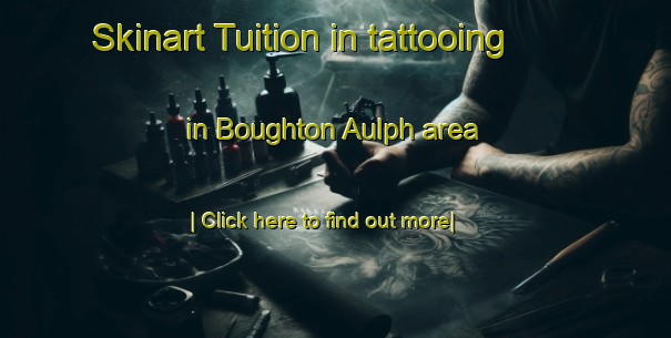 Skinart Tuition in tattooing in Boughton Aulph area-United Kingdom