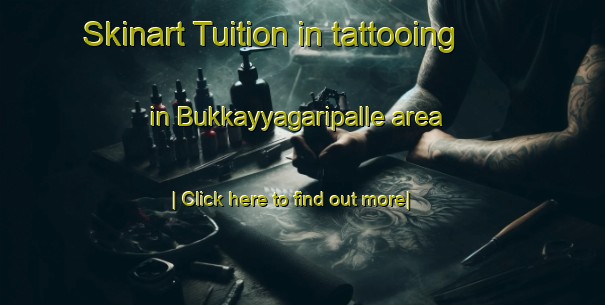 Skinart Tuition in tattooing in Bukkayyagaripalle area-United Kingdom