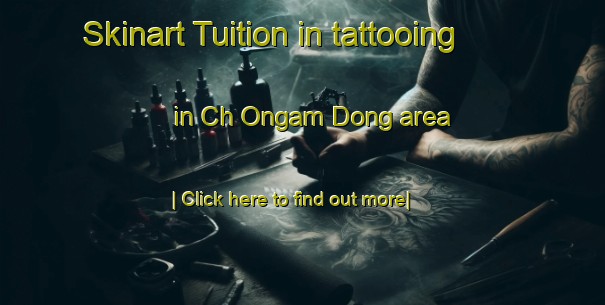 Skinart Tuition in tattooing in Ch Ongam Dong area-United Kingdom