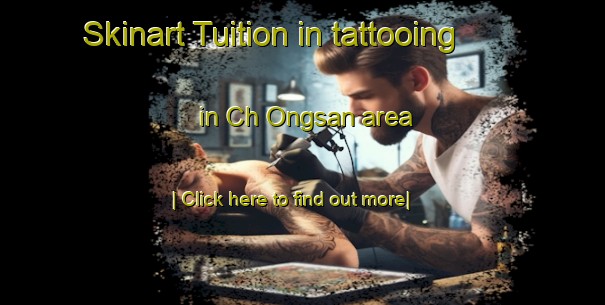 Skinart Tuition in tattooing in Ch Ongsan area-United Kingdom