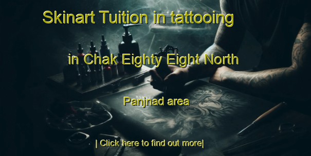 Skinart Tuition in tattooing in Chak Eighty Eight North Panjnad area-United Kingdom