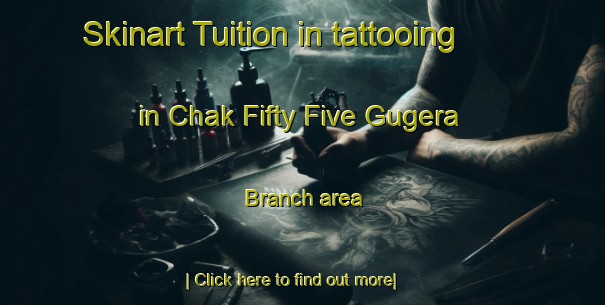 Skinart Tuition in tattooing in Chak Fifty Five Gugera Branch area-United Kingdom