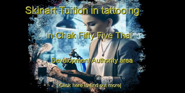 Skinart Tuition in tattooing in Chak Fifty Five Thal Development Authority area-United Kingdom