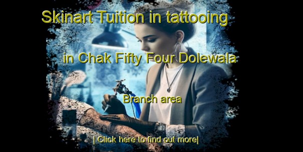 Skinart Tuition in tattooing in Chak Fifty Four Dolewala Branch area-United Kingdom