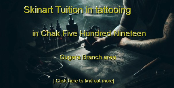 Skinart Tuition in tattooing in Chak Five Hundred Nineteen Gugera Branch area-United Kingdom