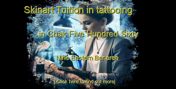 Skinart Tuition in tattooing in Chak Five Hundred Sixty Nine Eastern Bar area-United Kingdom