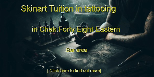 Skinart Tuition in tattooing in Chak Forty Eight Eastern Bar area-United Kingdom