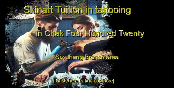 Skinart Tuition in tattooing in Chak Four Hundred Twenty Six Jhang Branch area-United Kingdom