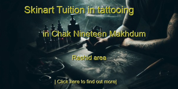 Skinart Tuition in tattooing in Chak Nineteen Makhdum Rashid area-United Kingdom