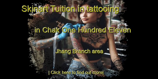 Skinart Tuition in tattooing in Chak One Hundred Eleven Jhang Branch area-United Kingdom