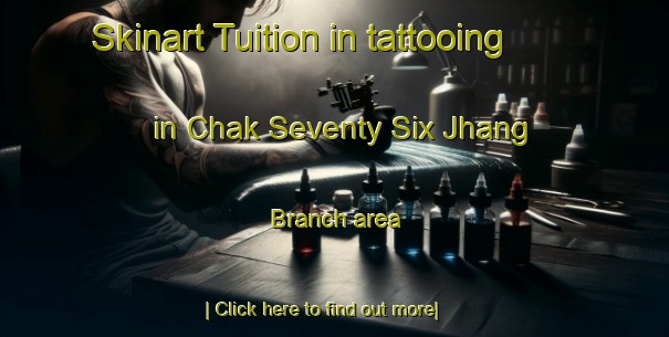 Skinart Tuition in tattooing in Chak Seventy Six Jhang Branch area-United Kingdom