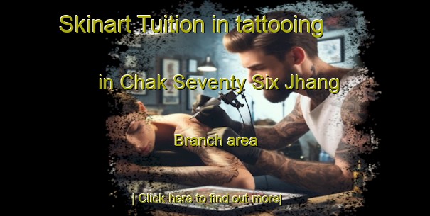 Skinart Tuition in tattooing in Chak Seventy Six Jhang Branch area-United Kingdom