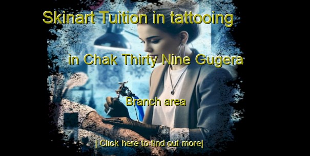 Skinart Tuition in tattooing in Chak Thirty Nine Gugera Branch area-United Kingdom