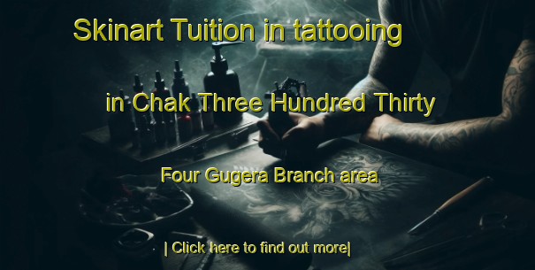 Skinart Tuition in tattooing in Chak Three Hundred Thirty Four Gugera Branch area-United Kingdom