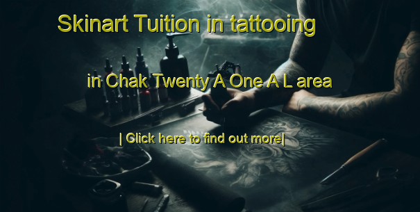 Skinart Tuition in tattooing in Chak Twenty A One A L area-United Kingdom