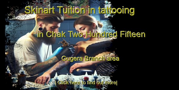 Skinart Tuition in tattooing in Chak Two Hundred Fifteen Gugera Branch area-United Kingdom