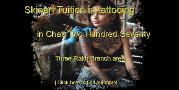 Skinart Tuition in tattooing in Chak Two Hundred Seventy Three Rakh Branch area-United Kingdom