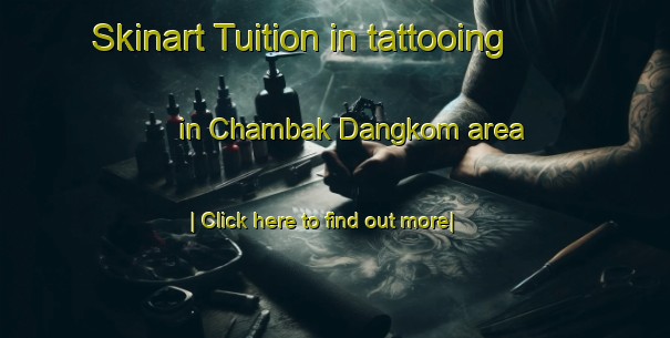 Skinart Tuition in tattooing in Chambak Dangkom area-United Kingdom