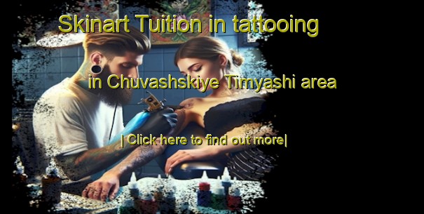 Skinart Tuition in tattooing in Chuvashskiye Timyashi area-United Kingdom