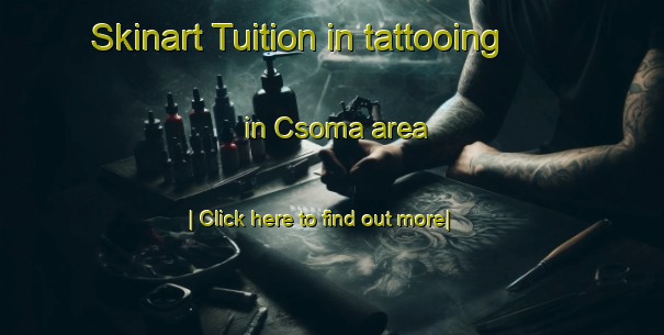 Skinart Tuition in tattooing in Csoma area-United Kingdom