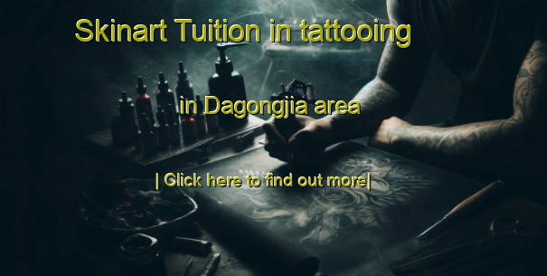 Skinart Tuition in tattooing in Dagongjia area-United Kingdom