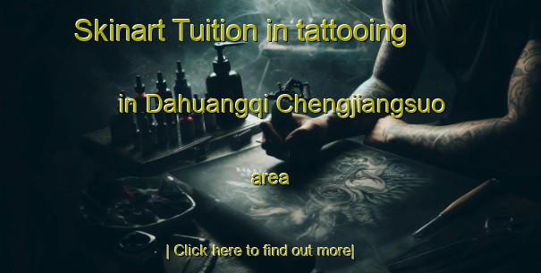 Skinart Tuition in tattooing in Dahuangqi Chengjiangsuo area-United Kingdom