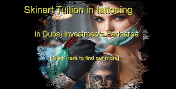 Skinart Tuition in tattooing in Dubai Investments Park area-United Kingdom