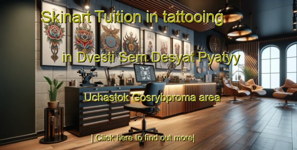 Skinart Tuition in tattooing in Dvesti Sem Desyat Pyatyy Uchastok Gosrybproma area-United Kingdom