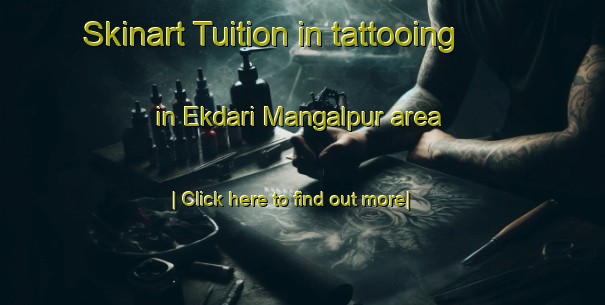 Skinart Tuition in tattooing in Ekdari Mangalpur area-United Kingdom