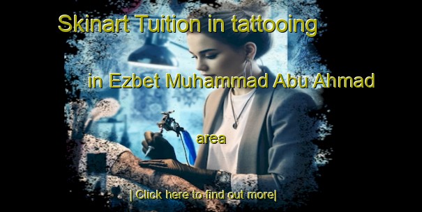 Skinart Tuition in tattooing in Ezbet Muhammad Abu Ahmad area-United Kingdom