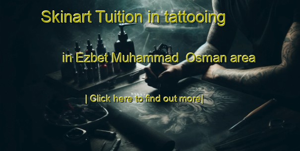 Skinart Tuition in tattooing in Ezbet Muhammad  Osman area-United Kingdom