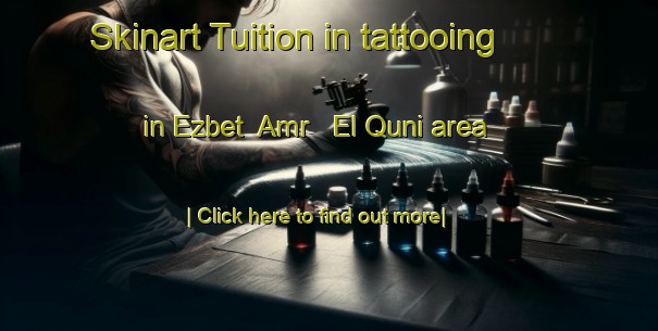 Skinart Tuition in tattooing in Ezbet  Amr   El Quni area-United Kingdom