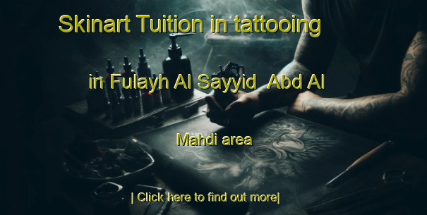 Skinart Tuition in tattooing in Fulayh Al Sayyid  Abd Al Mahdi area-United Kingdom