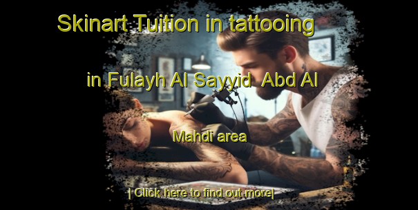 Skinart Tuition in tattooing in Fulayh Al Sayyid  Abd Al Mahdi area-United Kingdom