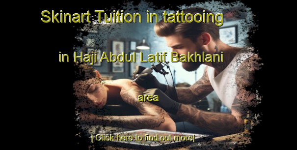 Skinart Tuition in tattooing in Haji Abdul Latif Bakhlani area-United Kingdom