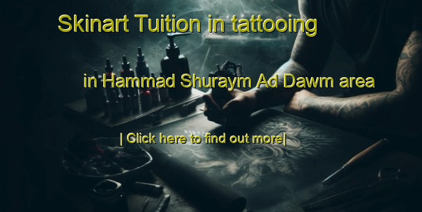 Skinart Tuition in tattooing in Hammad Shuraym Ad Dawm area-United Kingdom