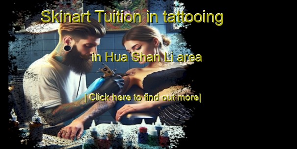 Skinart Tuition in tattooing in Hua Shan Li area-United Kingdom