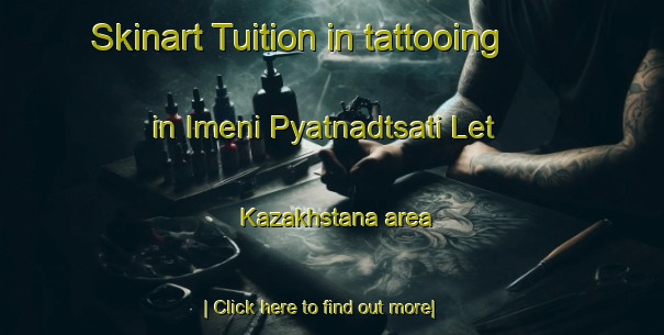 Skinart Tuition in tattooing in Imeni Pyatnadtsati Let Kazakhstana area-United Kingdom