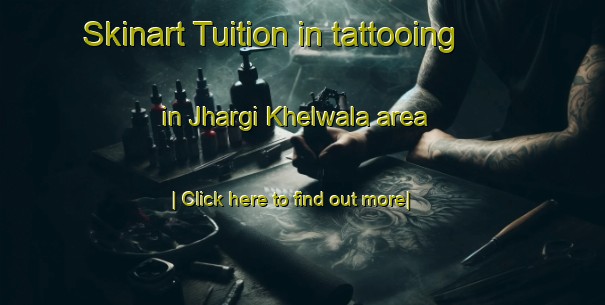 Skinart Tuition in tattooing in Jhargi Khelwala area-United Kingdom