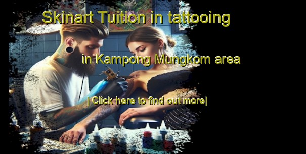 Skinart Tuition in tattooing in Kampong Mungkom area-United Kingdom